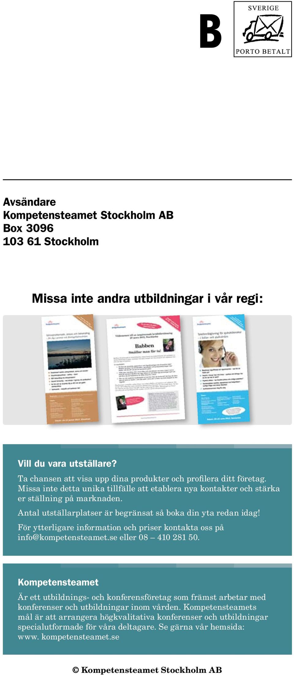 Antal utställarplatser är begränsat så boka din yta redan idag! För ytterligare information och priser kontakta oss på info@kompetensteamet.se eller 08 410 281 50.