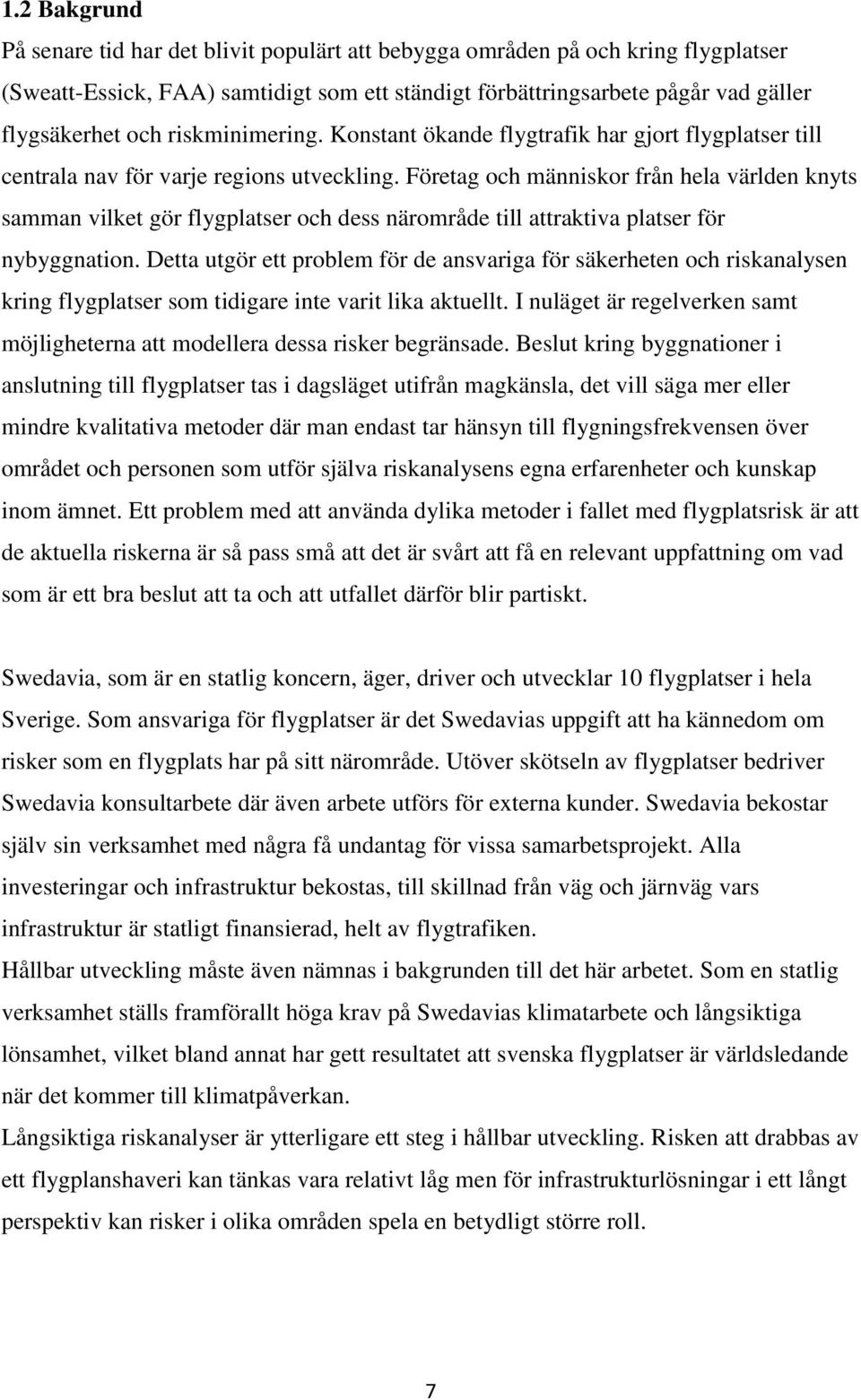 Företag och människor från hela världen knyts samman vilket gör flygplatser och dess närområde till attraktiva platser för nybyggnation.