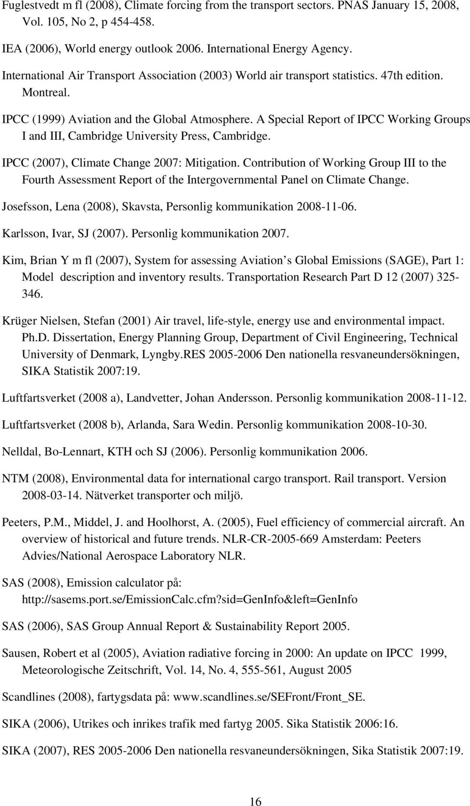 A Special Report of IPCC Working Groups I and III, Cambridge University Press, Cambridge. IPCC (2007), Climate Change 2007: Mitigation.