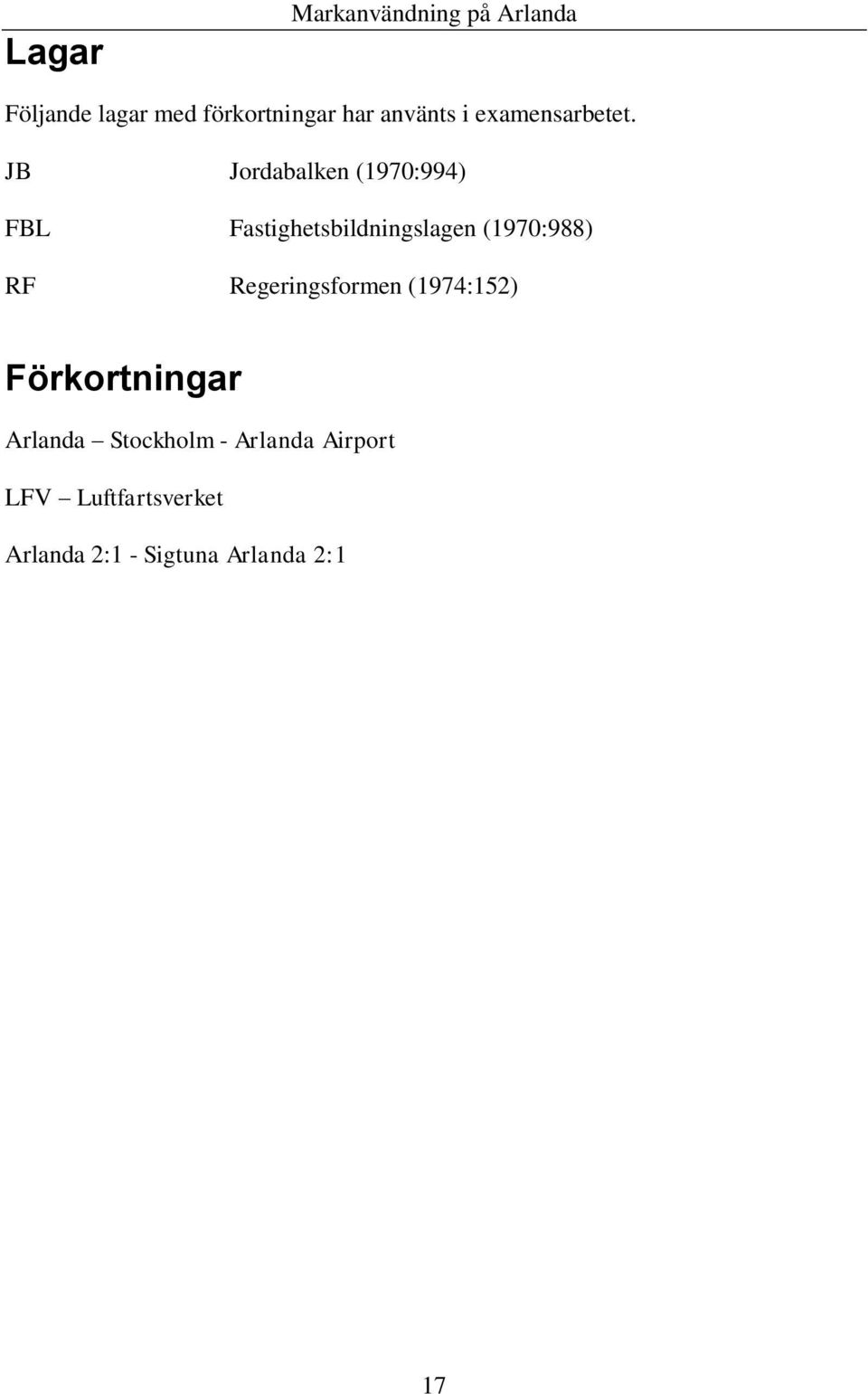 JB Jordabalken (1970:994) FBL Fastighetsbildningslagen (1970:988) RF