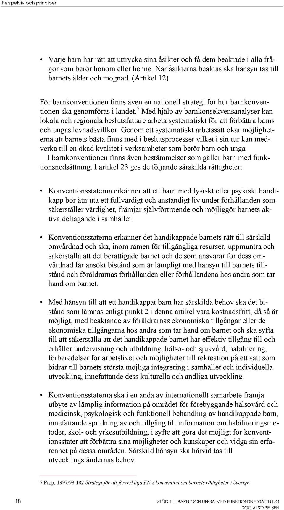 7 Med hjälp av barnkonsekvensanalyser kan lokala och regionala beslutsfattare arbeta systematiskt för att förbättra barns och ungas levnadsvillkor.