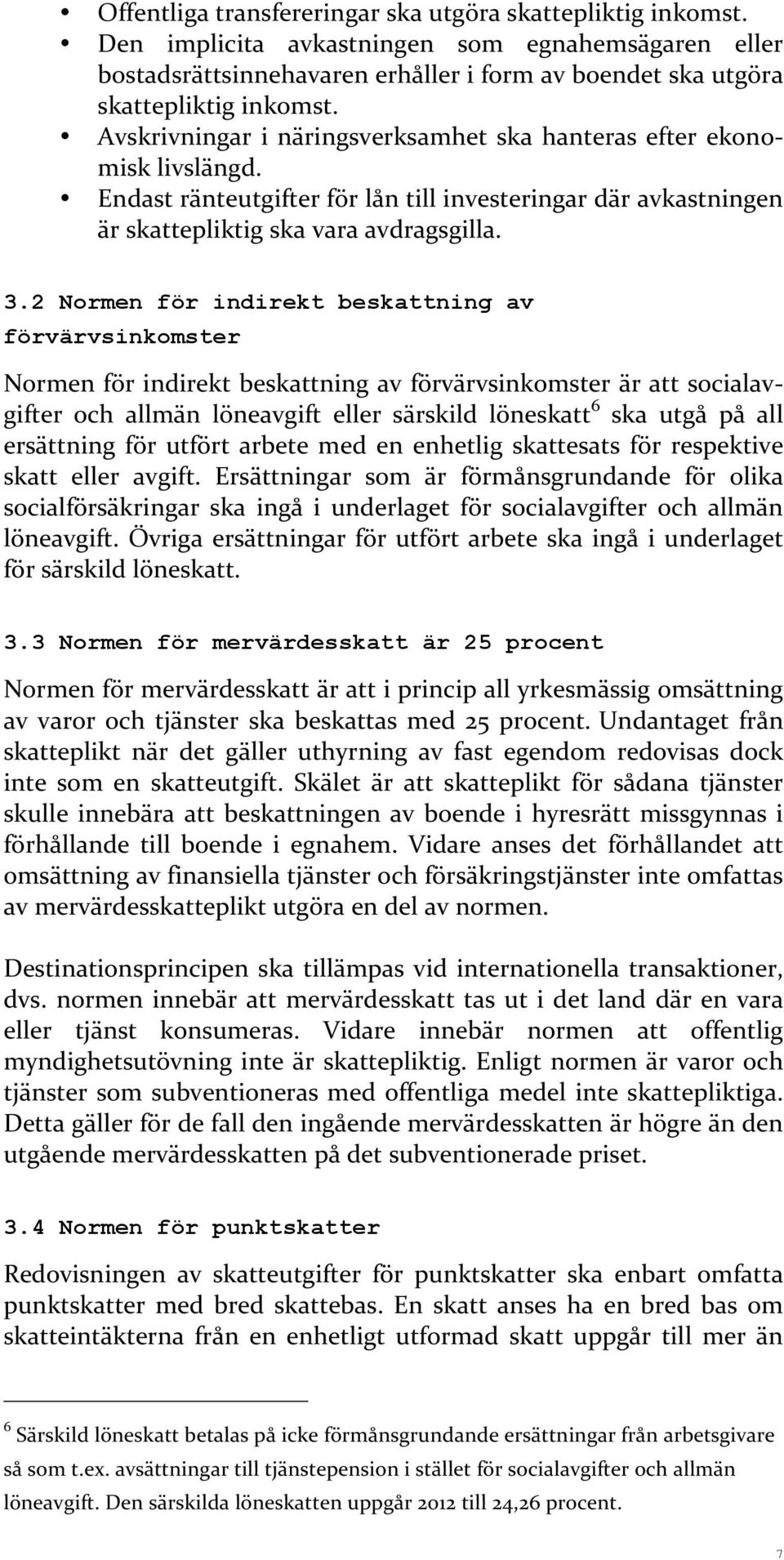 2 Normen för indirekt beskattning av förvärvsinkomster Normen för indirekt beskattning av förvärvsinkomster är att socialav- gifter och allmän löneavgift eller särskild löneskatt 6 ska utgå på all