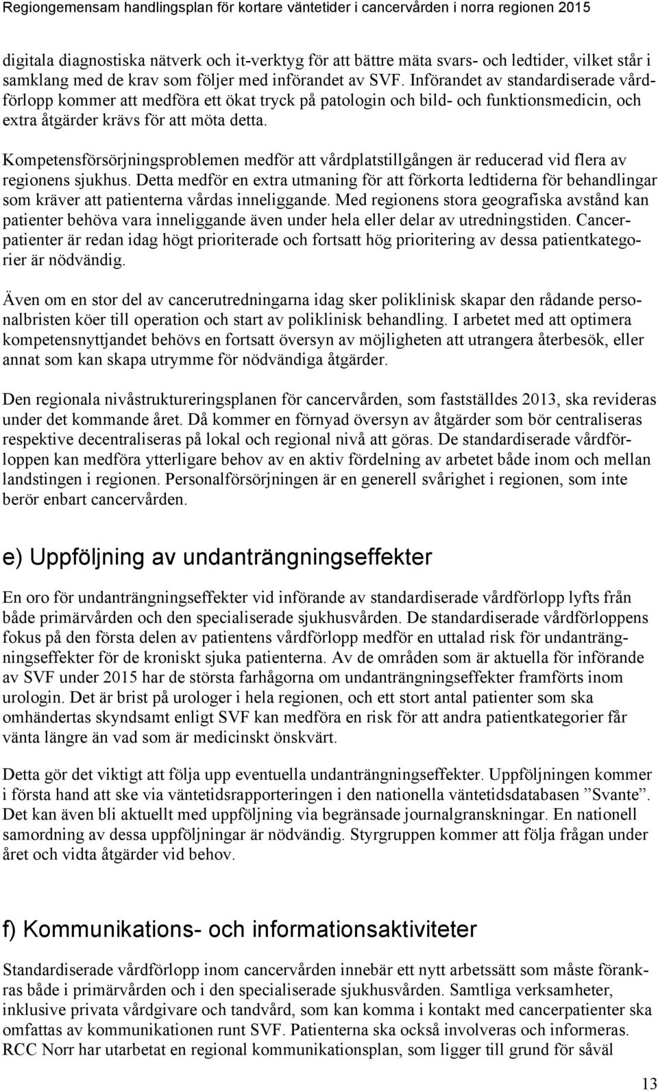 Införandet av standardiserade vårdförlopp kommer att medföra ett ökat tryck på patologin och bild- och funktionsmedicin, och extra åtgärder krävs för att möta detta.