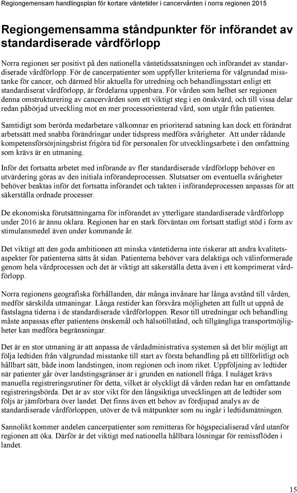 För de cancerpatienter som uppfyller kriterierna för välgrundad misstanke för cancer, och därmed blir aktuella för utredning och behandlingsstart enligt ett standardiserat vårdförlopp, är fördelarna