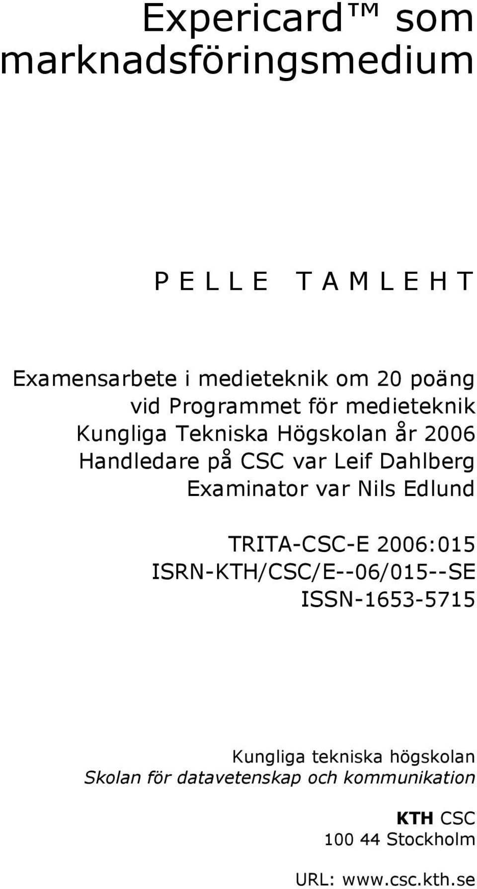 Examinator var Nils Edlund TRITA-CSC-E 2006:015 ISRN-KTH/CSC/E--06/015--SE ISSN-1653-5715 Kungliga