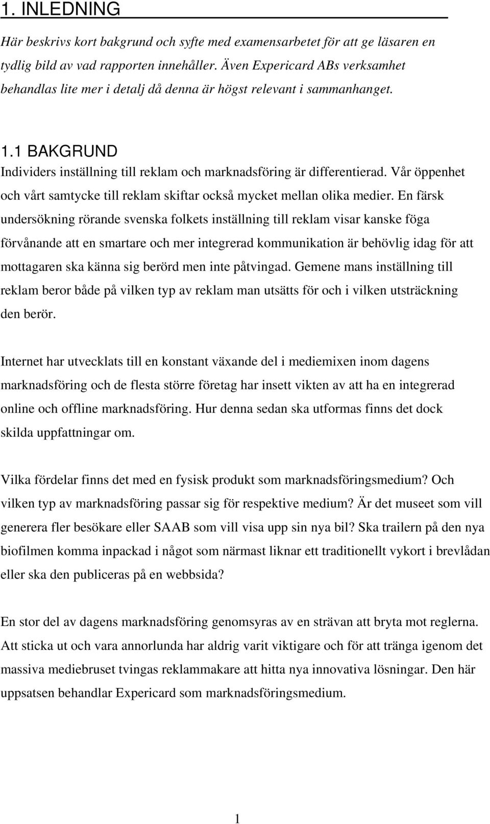 Vår öppenhet och vårt samtycke till reklam skiftar också mycket mellan olika medier.