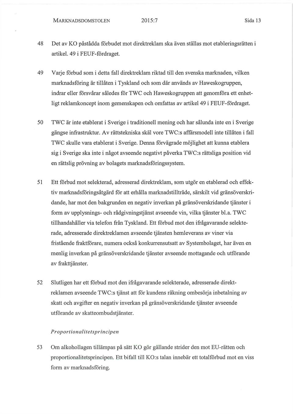 TWC och Haweskogruppen att genomföra ett enhetligt reklamkoncept inom gemenskapen och omfattas av artikel 49 i FEUF-fördraget.