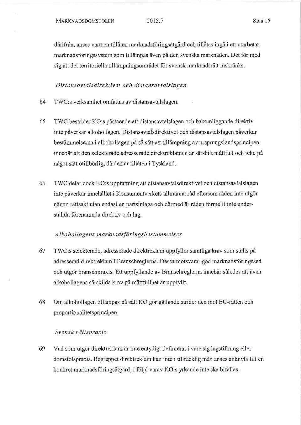 65 TWC bestrider KO:s påstående att distansavtalslagen och bakomliggande direktiv inte påverkar alkohollagen.