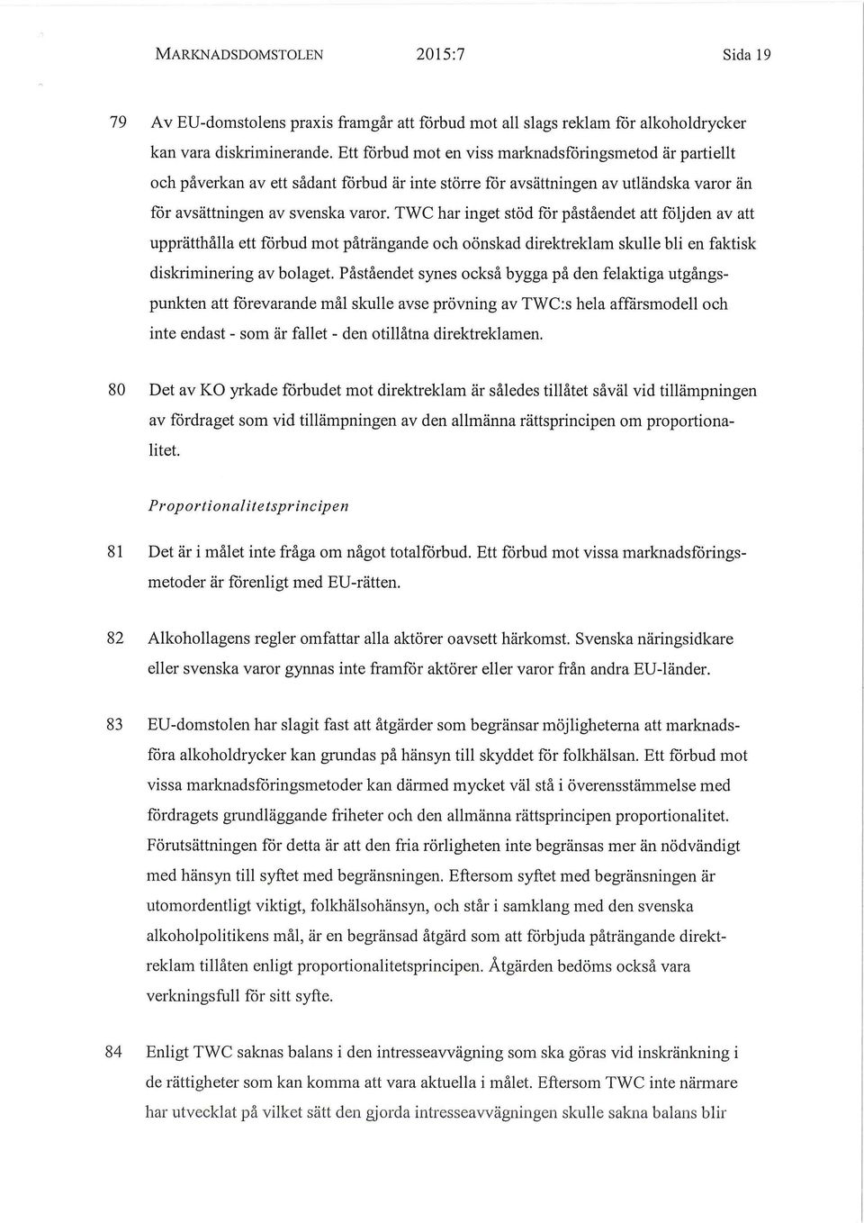 TWC har inget stöd för påståendet att följden av att upprätthålla ett förbud mot påträngande och oönskad direktreklam skulle bli en faktisk diskriminering av bolaget.