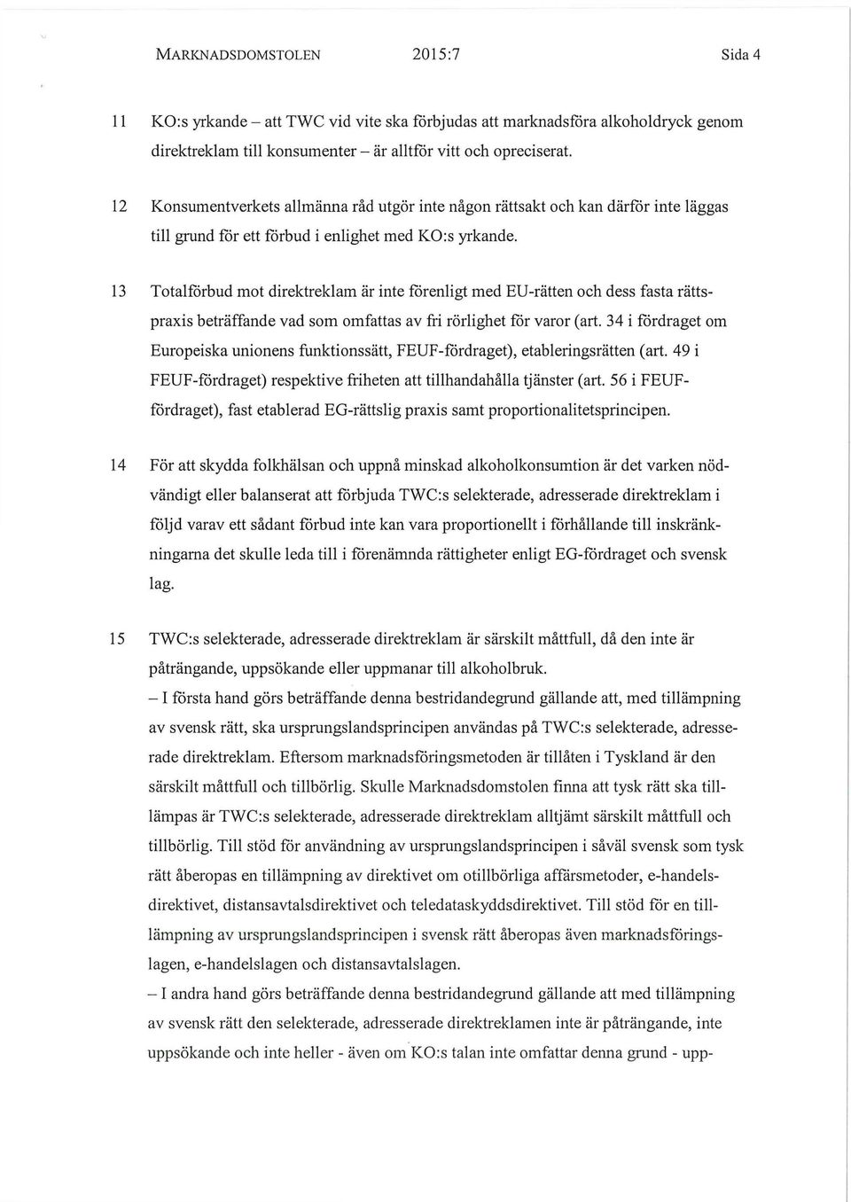 13 Totalförbud mot direktreklam är inte förenligt med EU-rätten och dess fasta rättspraxis beträffande vad som omfattas av fri rörlighet för varor (art.