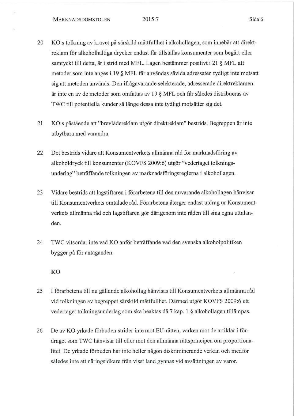 Den ifrågavarande selekterade, adresserade direktreklamen är inte en av de metoder som omfattas av 19 MFL och får således distribueras av TWC till potentiella kunder så länge dessa inte tydligt