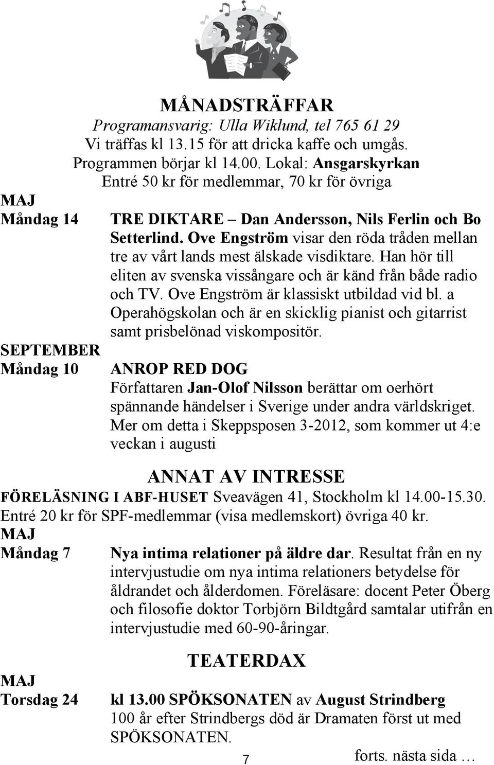 Ove Engström visar den röda tråden mellan tre av vårt lands mest älskade visdiktare. Han hör till eliten av svenska vissångare och är känd från både radio och TV.