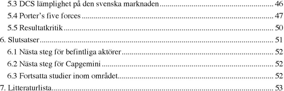 .. 51 6.1 Nästa steg för befintliga aktörer... 52 6.