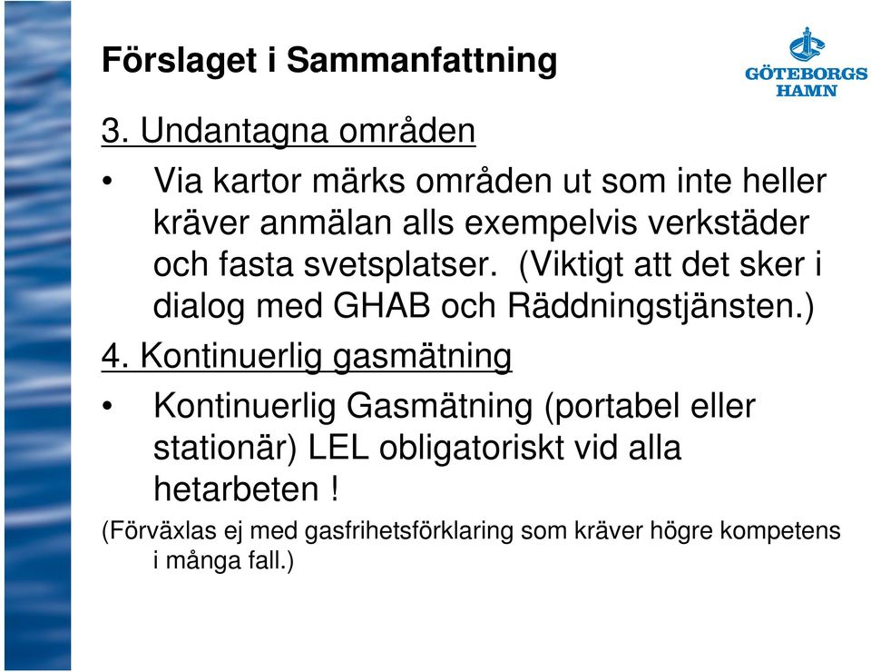 och fasta svetsplatser. (Viktigt att det sker i dialog med GHAB och Räddningstjänsten.) 4.