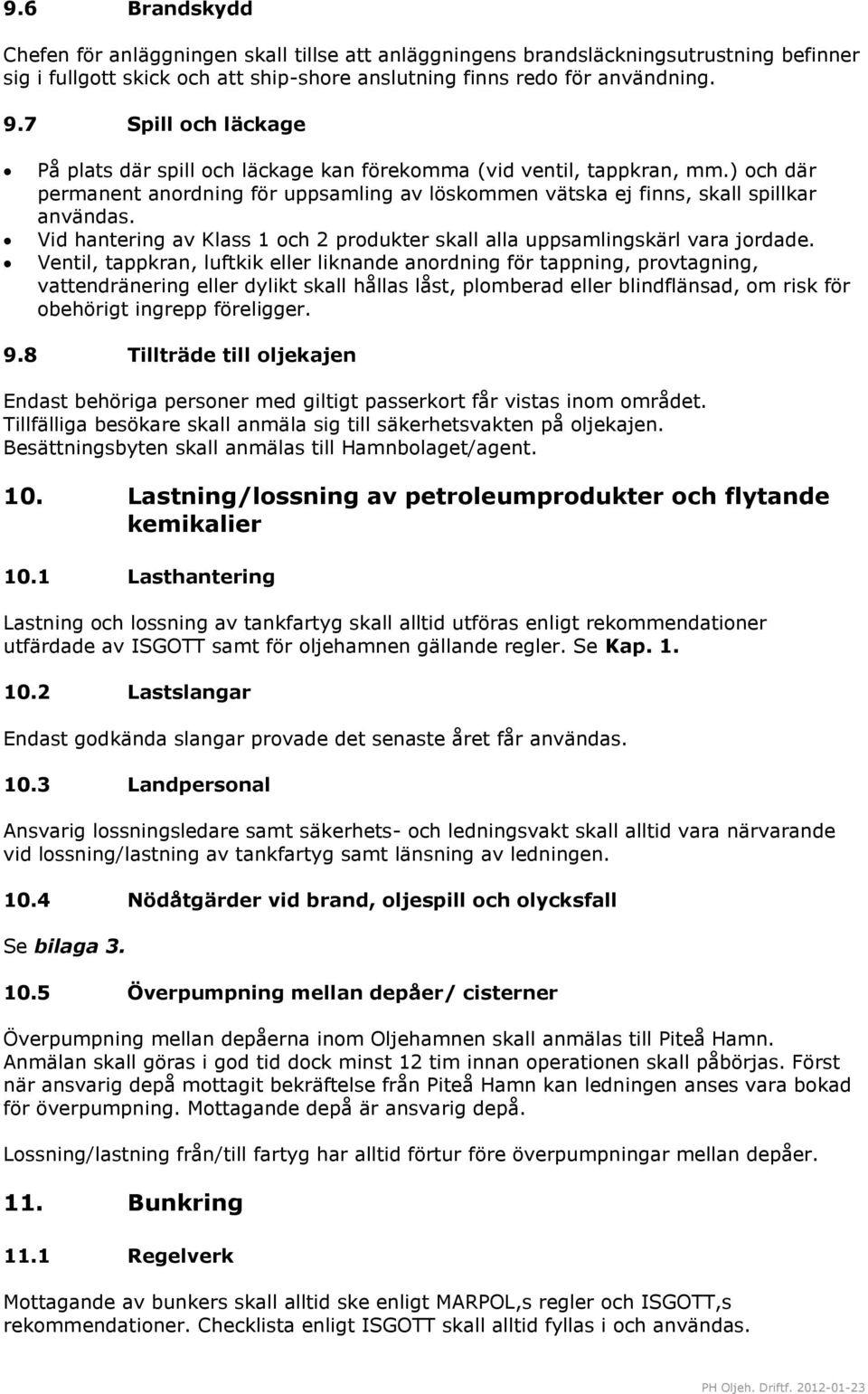 Vid hantering av Klass 1 och 2 produkter skall alla uppsamlingskärl vara jordade.