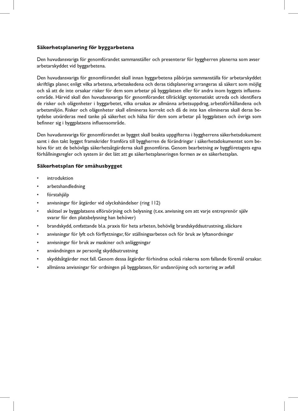 säkert som möjlig och så att de inte orsakar risker för dem som arbetar på byggplatsen eller för andra inom byggets influensområde.