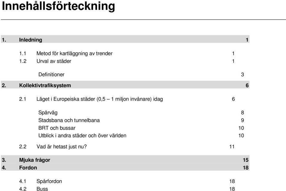 1 Läget i Europeiska städer (0,5 1 miljon invånare) idag 6 Spårväg 8 Stadsbana och tunnelbana 9