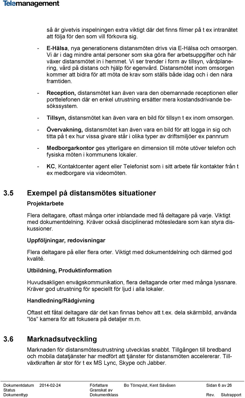 Distansmötet inom omsorgen kommer att bidra för att möta de krav som ställs både idag och i den nära framtiden.