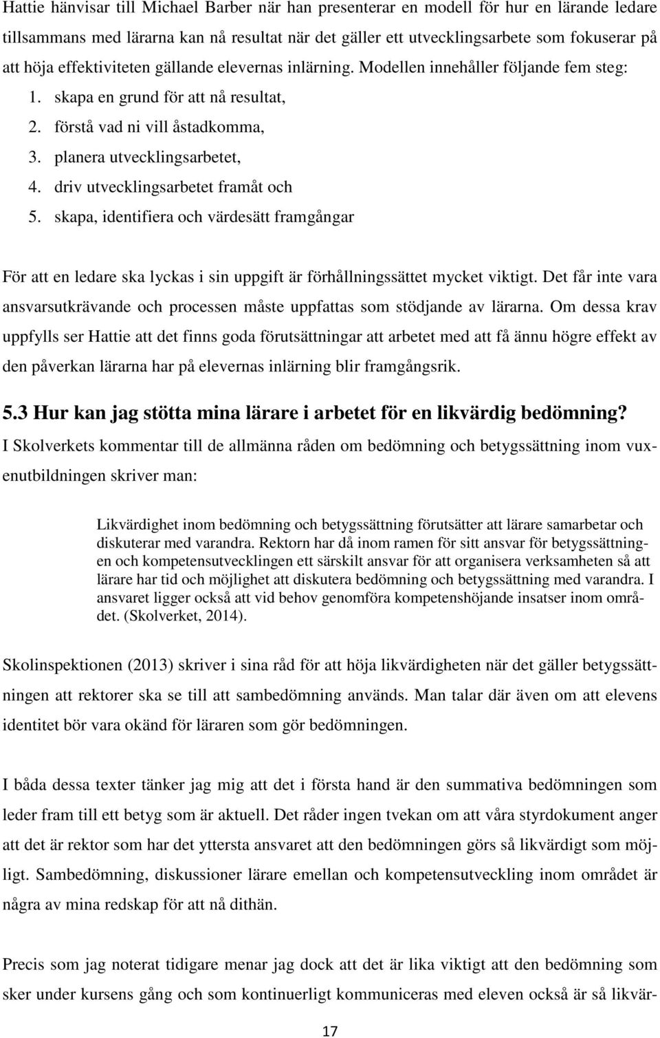 driv utvecklingsarbetet framåt och 5. skapa, identifiera och värdesätt framgångar För att en ledare ska lyckas i sin uppgift är förhållningssättet mycket viktigt.