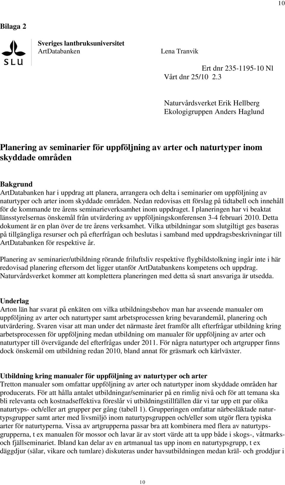 arrangera och delta i seminarier om uppföljning av naturtyper och arter inom skyddade områden.