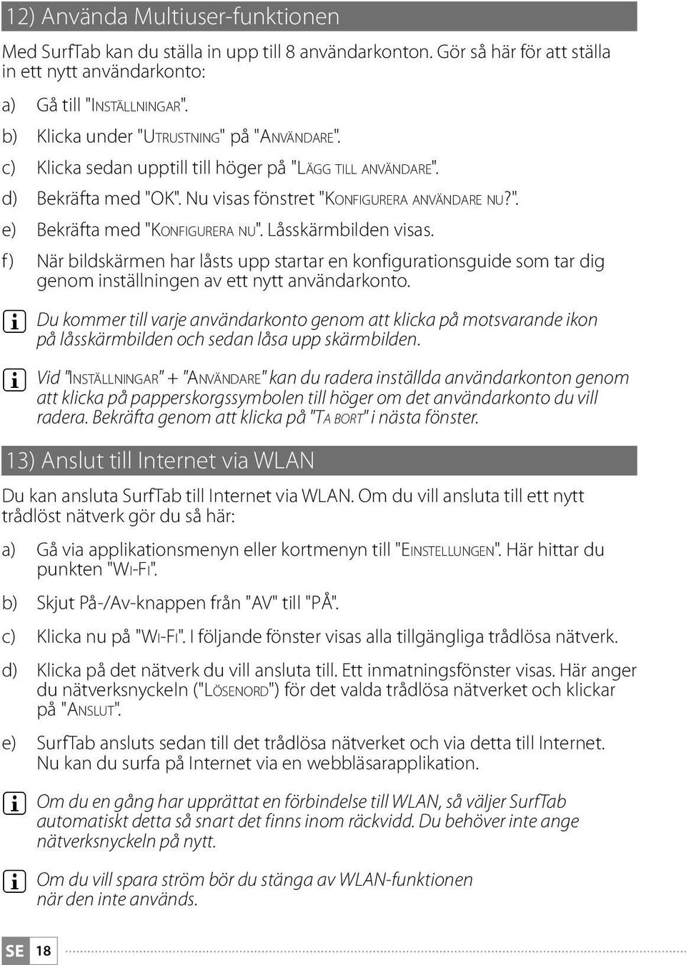 Låsskärmbilden visas. f ) När bildskärmen har låsts upp startar en konfigurationsguide som tar dig genom inställningen av ett nytt användarkonto.