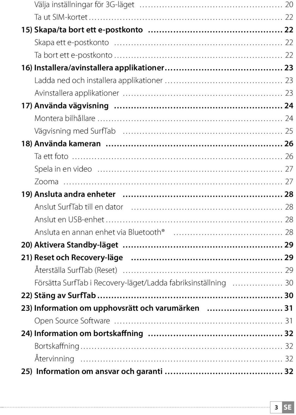 Zooma 27 19) Ansluta andra enheter 28 Anslut SurfTab till en dator 28 Anslut en USB-enhet 28 Ansluta en annan enhet via Bluetooth 28 20) Aktivera Standby-läget 29 21) Reset och Recovery-läge 29