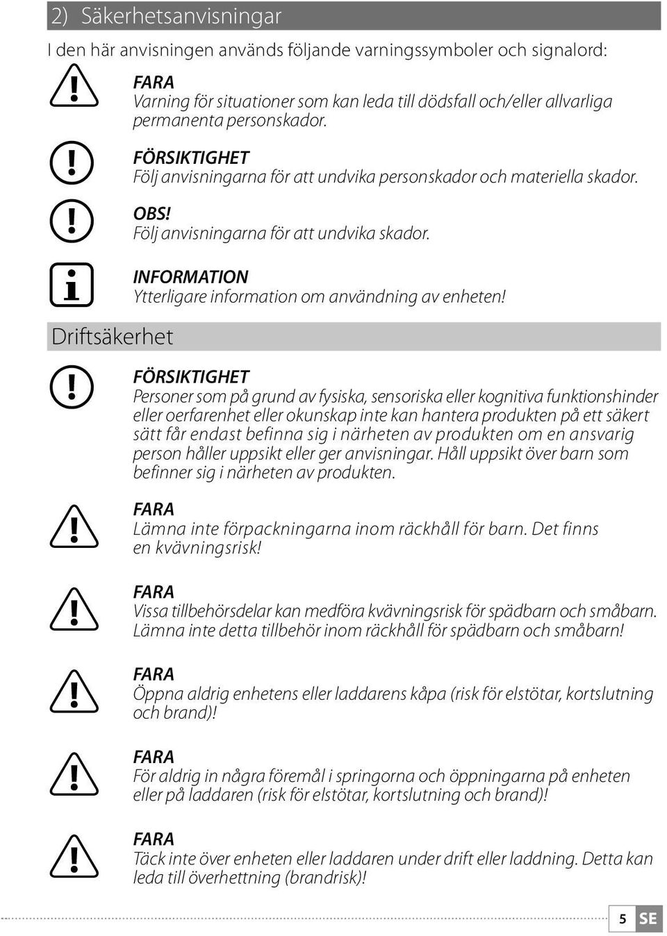 INFORMATION Ytterligare information om användning av enheten!