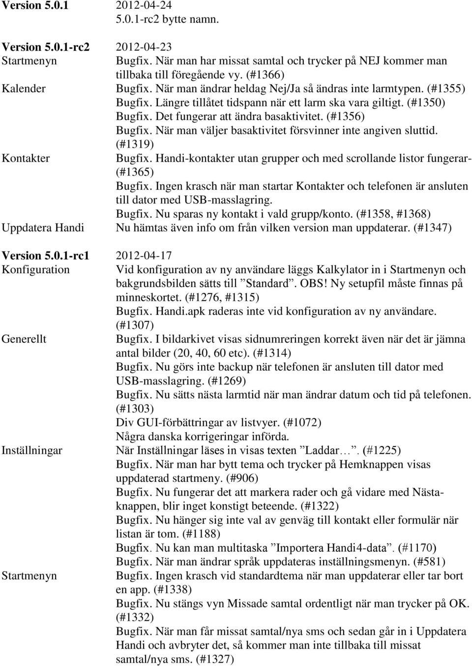 När man väljer basaktivitet försvinner inte angiven sluttid. (#1319) Kontakter Bugfix. Handi-kontakter utan grupper och med scrollande listor fungerar- (#1365) Bugfix.