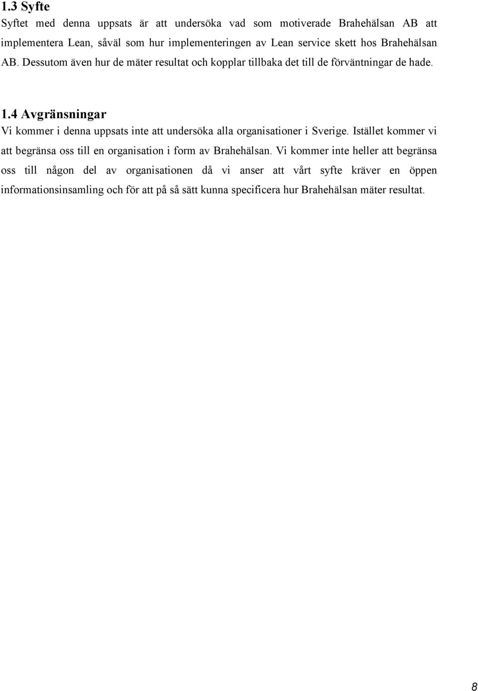 4 Avgränsningar Vi kommer i denna uppsats inte att undersöka alla organisationer i Sverige.