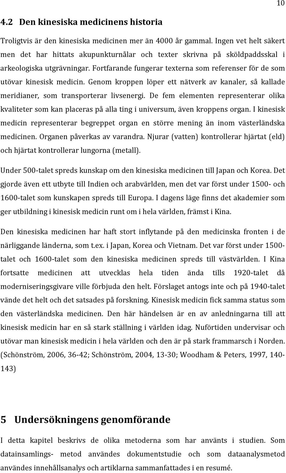 Genom kroppen löper ett nätverk av kanaler, så kallade meridianer, som transporterar livsenergi.