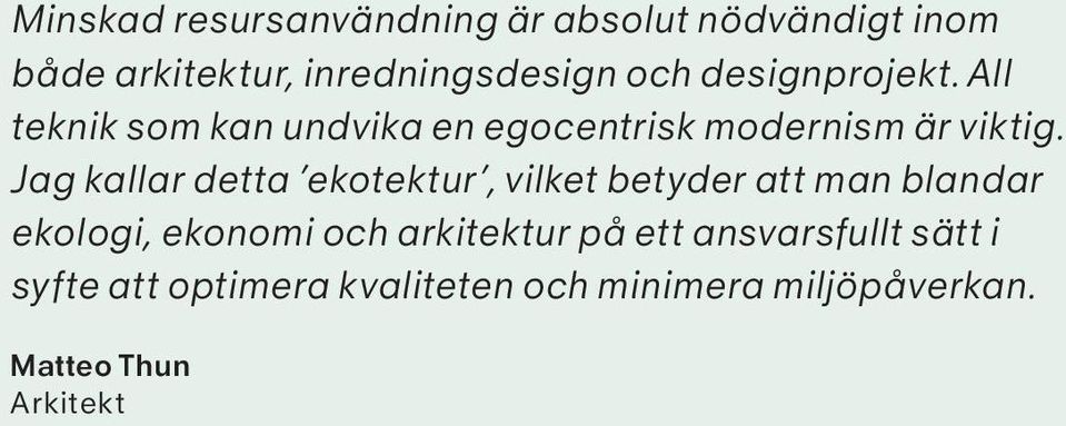 Jag kallar detta ekotektur, vilket betyder att man blandar ekologi, ekonomi och arkitektur