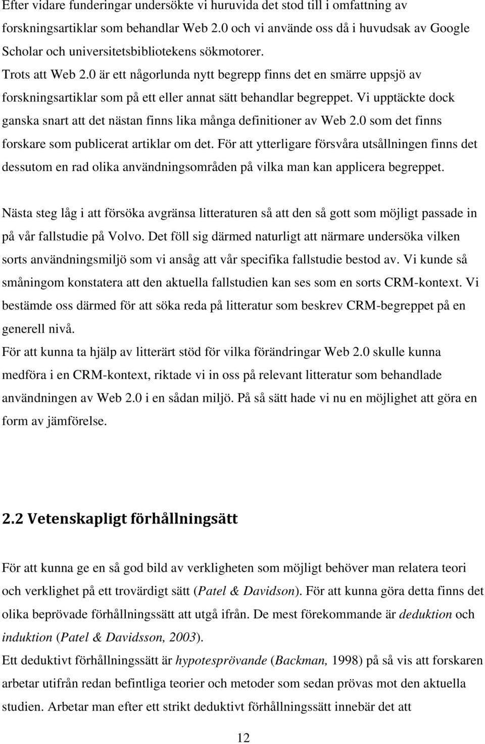 0 är ett någorlunda nytt begrepp finns det en smärre uppsjö av forskningsartiklar som på ett eller annat sätt behandlar begreppet.