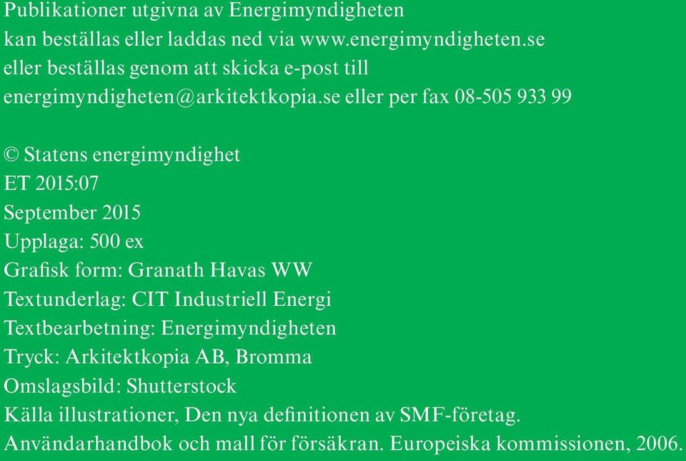 se eller per fax 08-505 933 99 Statens energimyndighet ET 2015:07 September 2015 Upplaga: 500 ex Grafisk form: Granath Havas WW Textunderlag: