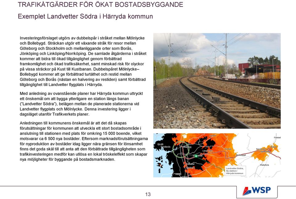 De samlade åtgärderna i stråket kommer att bidra till ökad tillgänglighet genom förbättrad framkomlighet och ökad trafiksäkerhet, samt minskad risk för olyckor på vissa sträckor på Kust till