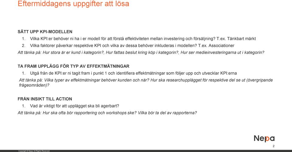 , Hur ser medieinvesteringarna ut i kategorin? TA FRAM UPPLÄGG FÖR TYP AV EFFEKTMÄTNINGAR 1.