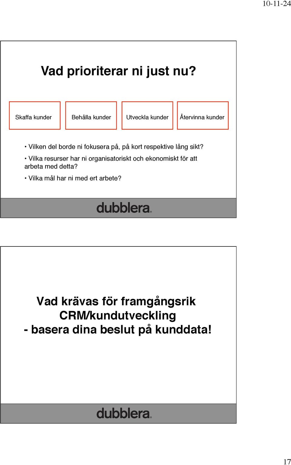 fokusera på, på kort respektive lång sikt?