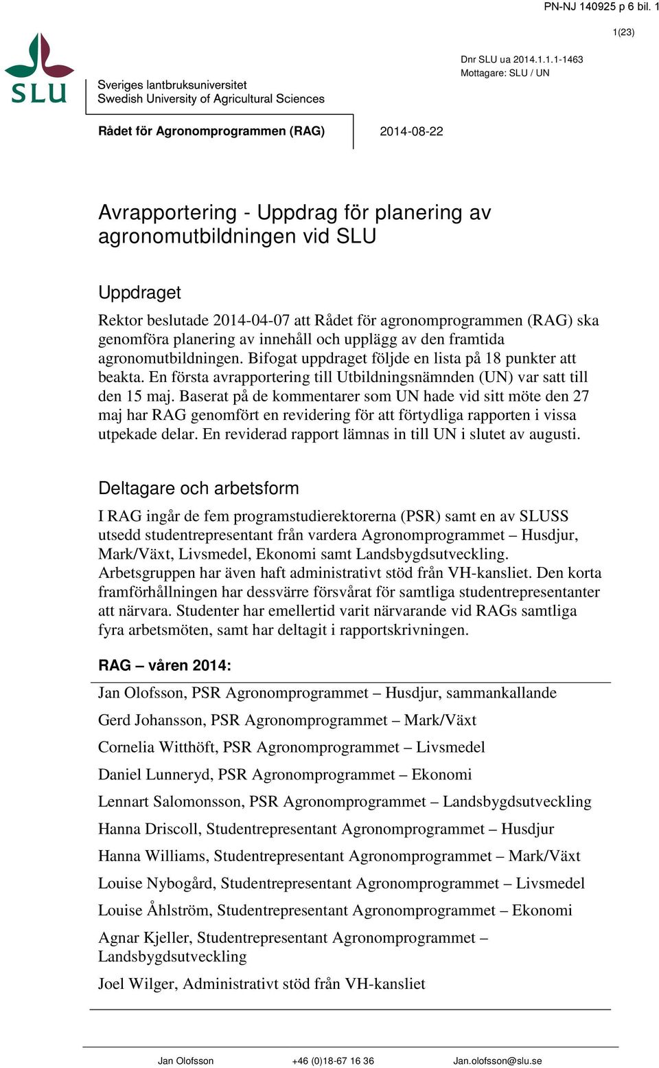 En första avrapportering till Utbildningsnämnden (UN) var satt till den 15 maj.