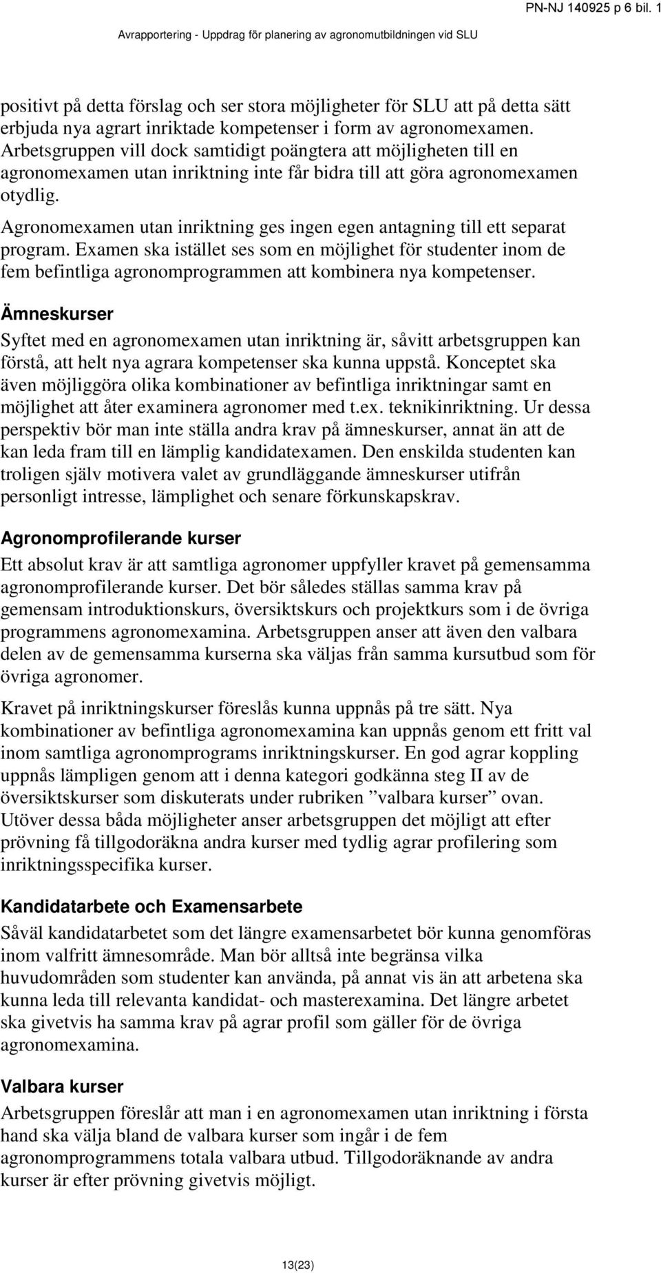 Agronomexamen utan inriktning ges ingen egen antagning till ett separat program.