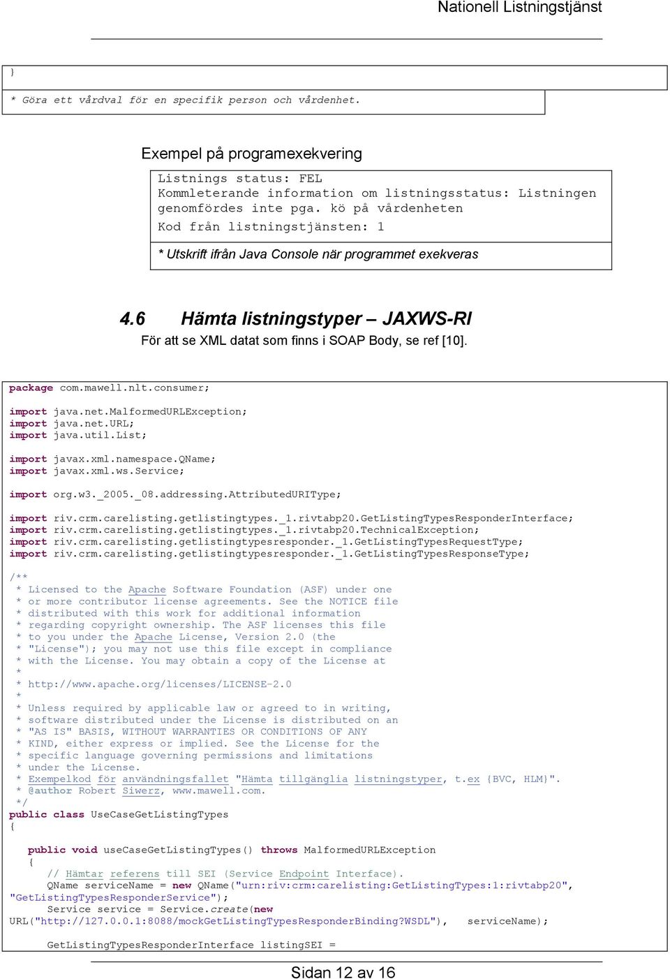 package com.mawell.nlt.consumer; import java.net.malformedurlexception; import java.net.url; import java.util.list; import javax.xml.namespace.qname; import javax.xml.ws.service; import org.w3._2005.