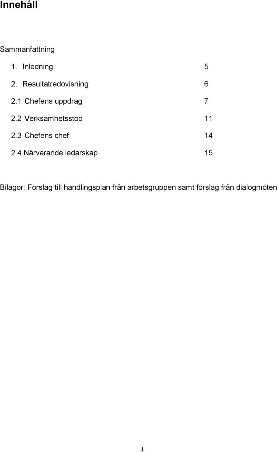 2 Verksamhetsstöd 11 2.3 Chefens chef 14 2.