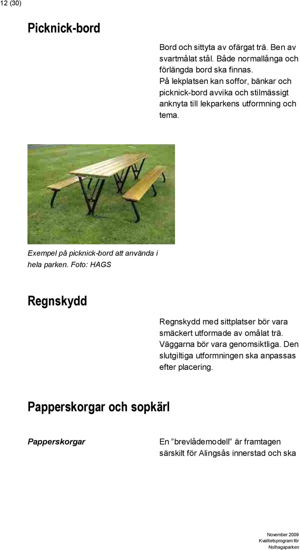 Exempel på picknick-bord att använda i hela parken. Foto: HAGS Regnskydd Regnskydd med sittplatser bör vara smäckert utformade av omålat trä.