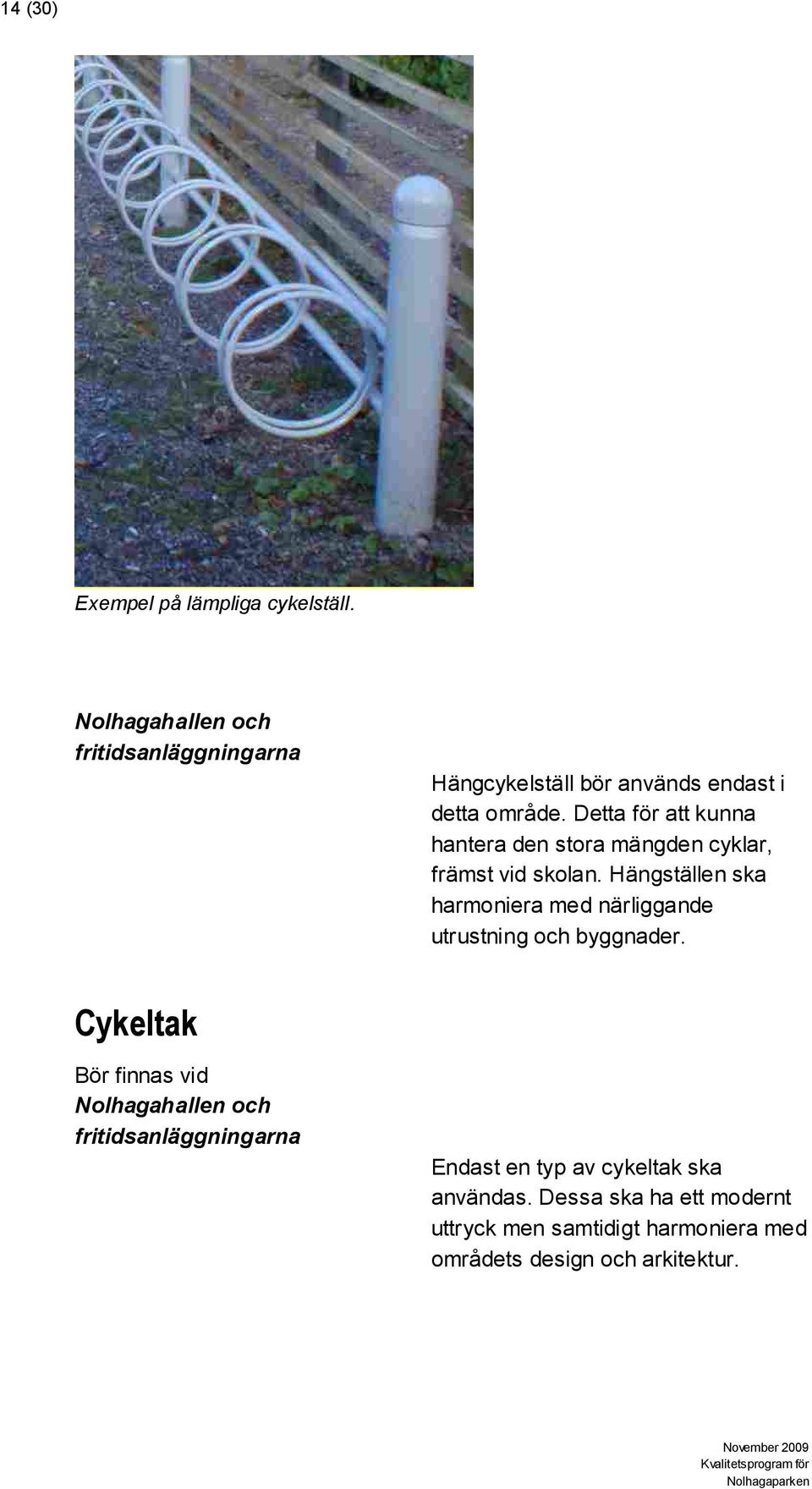 Detta för att kunna hantera den stora mängden cyklar, främst vid skolan.