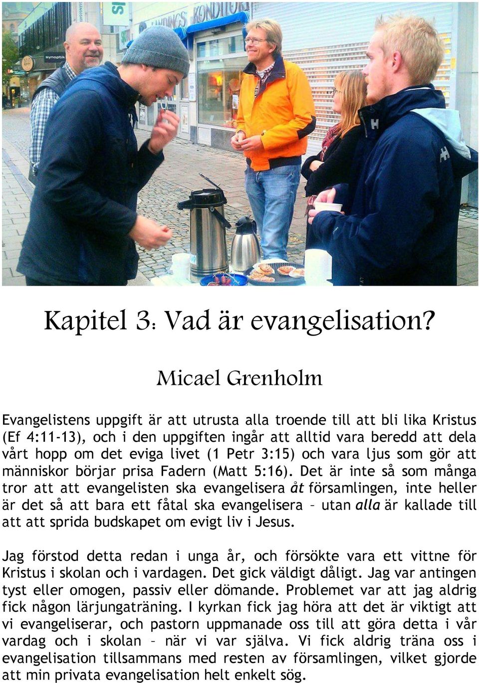 Petr 3:15) och vara ljus som gör att människor börjar prisa Fadern (Matt 5:16).