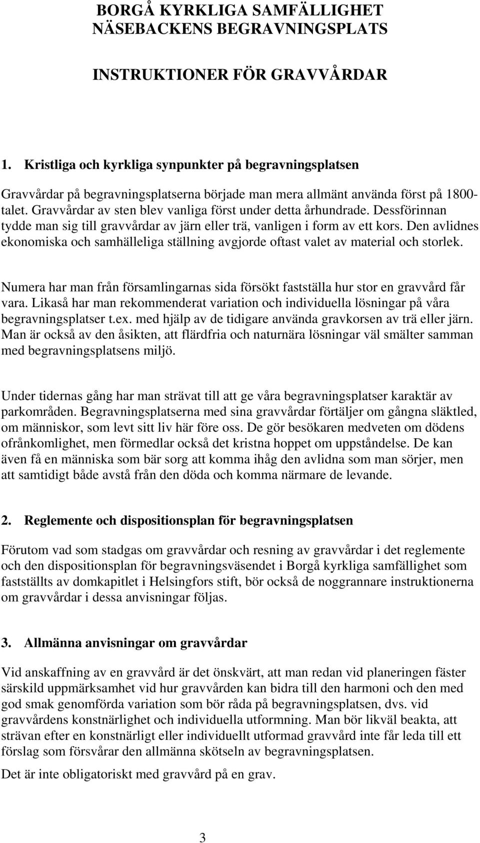 Gravvårdar av sten blev vanliga först under detta århundrade. Dessförinnan tydde man sig till gravvårdar av järn eller trä, vanligen i form av ett kors.