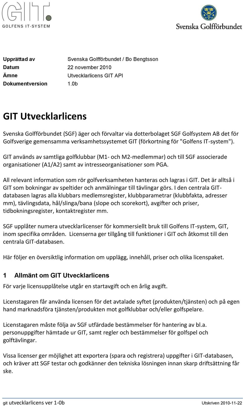 GIT används av samtliga golfklubbar (M1- och M2-medlemmar) och till SGF associerade organisationer (A1/A2) samt av intresseorganisationer som PGA.