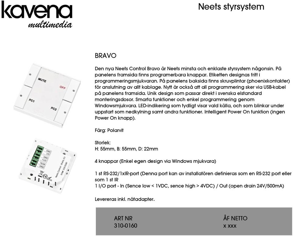 Nytt är också att all programmering sker via USB-kabel på panelens framsida. Unik design som passar direkt i svenska elstandard monteringsdosor.