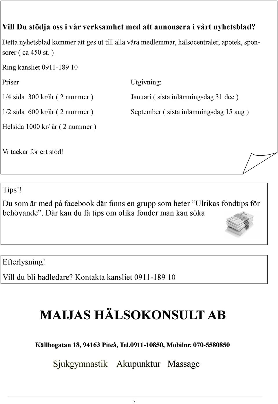 ) Ring kansliet 0911-189 10 Priser Utgivning: 1/4 sida 300 kr/år ( 2 nummer ) Januari ( sista inlämningsdag 31 dec ) 1/2 sida 600 kr/år ( 2 nummer ) September