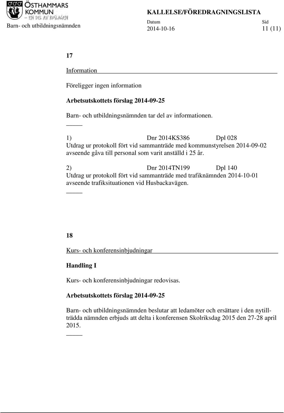 2) Dnr 2014TN199 Dpl 140 Utdrag ur protokoll fört vid sammanträde med trafiknämnden 2014-10-01 avseende trafiksituationen vid Husbackavägen.