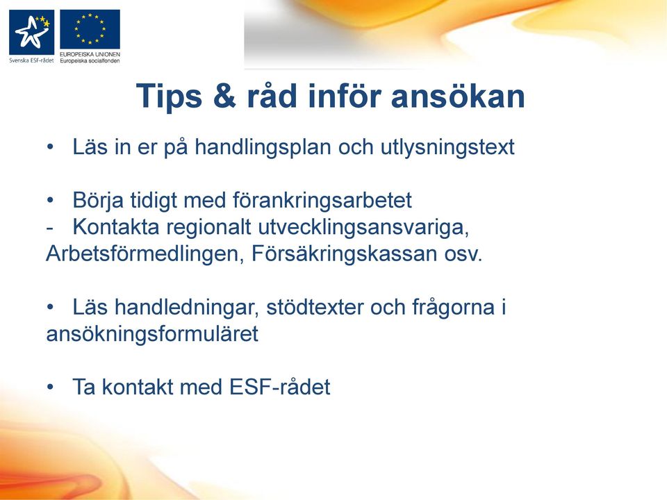 utvecklingsansvariga, Arbetsförmedlingen, Försäkringskassan osv.