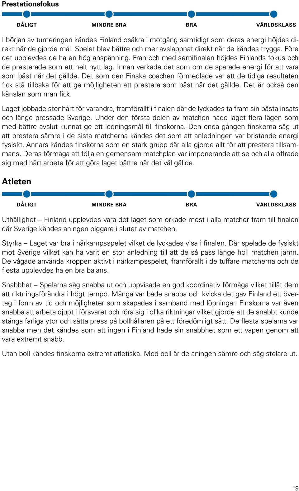 Innan verkade det som om de sparade energi för att vara som bäst när det gällde.